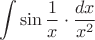 $$ \int\sin \frac{1}{x} \cdot \frac{dx}{x^2} $$