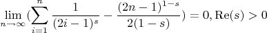 $$
\lim_{n\to \infty } (\sum _{i=1}^n \frac{1}{(2 i-1)^s}-\frac{(2 n-1)^{1-s}}{2 (1-s)})=0,\operatorname{Re}(s)>0
$$