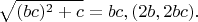 $$\sqrt{(bc)^2+c}=bc,(2b,2bc).$$