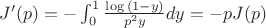 $J'(p)=-\int_{0}^{1} \frac{\log{(1-y)}}{p^2 y}dy=-pJ(p)$