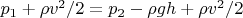 $p_1+\rho v^2/2=p_2-\rho gh+\rho v^2/2$
