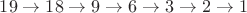 $$19\to 18\to 9\to 6\to 3\to 2\to1$$