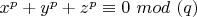 $x^p+y^p+z^p  \equiv 0 $ $mod$ $(q)$