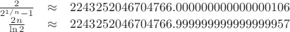 $$\begin{matrix} \frac{2}{2^{1/n}-1} & \approx & 2243252046704766.000000000000000106\\
\frac{2n}{\ln 2} & \approx & 2243252046704766.999999999999999957\end{matrix}$$