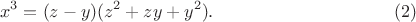 $$x^3=(z-y)(z^2+zy+y^2).\eqno(2)$$