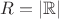 $R=|\mathbb{R}|$