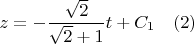 $$z=-\frac{\sqrt{2}}{\sqrt{2}+1}t+C_1 \quad(2)$$
