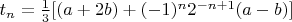 $\[{t_n} = \frac{1}{3}[(a + 2b) + {( - 1)^n}{2^{ - n + 1}}(a - b)]\]$