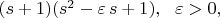 $(s+1)(s^2-\varepsilon\,s+1),\ \ \varepsilon>0,$