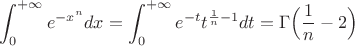 $\displaystyle\int_0^{+\infty}e^{-x^n}dx=\displaystyle\int_0^{+\infty}e^{-t}t^{\frac{1}{n}-1}dt=\Gamma\Big(\dfrac{1}{n}-2\Big)$