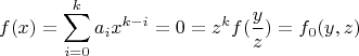 $$f(x)=\sum_{i=0}^k a_ix^{k-i}=0=z^kf(\frac{y}{z})=f_0(y,z)$$