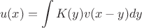$$
u(x)=\int K(y) v(x-y) dy
$$