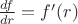$\frac{df}{dr} = f'(r)$