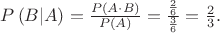 $P\left(B|A\right)=\frac{P\left(A\cdot B\right)}{P\left(A\right)}=\frac{\frac{2}{6}}{\frac{3}{6}}=\frac{2}{3}.$