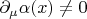 $\partial_\mu\alpha(x)\ne0$