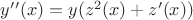 $y&rsquo;&rsquo;(x)= y(z^2(x)+z&rsquo;(x))$