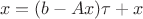 $$x = (b - Ax)\tau + x$$