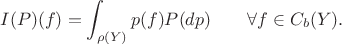 $$I(P)( f ) =\int_{\rho(Y)} p( f )P(d p) \qquad \forall f \in C_b(Y ).$$ $$I(P)( f ) =\int_{\rho(Y)} p( f )P(d p) \qquad \forall f \in C_b(Y ).$$