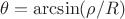 $$\theta=\arcsin(\rho/R)$$