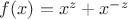 $f(x)=x^z+x^{-z}$