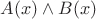 $A(x) \wedge B(x) $