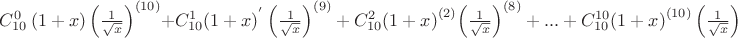 $\[C_{10}^0\left( {1 + x} \right){\left( {\frac{1}
{{\sqrt x }}} \right)^{\left( {10} \right)}} + C_{10}^1{\left( {1 + x} \right)^'}{\left( {\frac{1}
{{\sqrt x }}} \right)^{\left( 9 \right)}} + C_{10}^2{\left( {1 + x} \right)^{\left( 2 \right)}}{\left( {\frac{1}
{{\sqrt x }}} \right)^{\left( 8 \right)}} + ... + C_{10}^{10}{\left( {1 + x} \right)^{(10)}}\left( {\frac{1}
{{\sqrt x }}} \right)\]$