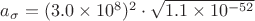 $\[
a_\sigma = (3.0\times 10^8)^2 \cdot \sqrt{1.1\times 10^{-52}}
\]$