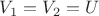 $V_1=V_2=U$ $V_1=V_2=U$