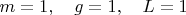 $m=1,\quad g=1,\quad L=1$