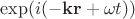 $\exp(i(-\mathbf{kr}+\omega t))$
