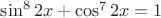 $\sin^82x+\cos^72x=1$