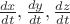 $\frac {dx}{dt}, \frac {dy}{dt}, \frac {dz}{dt}$