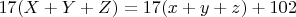$17(X+Y+Z)=17(x+y+z)+102$