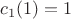 $c_1(1)=1$ $c_1(1)=1$