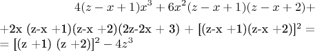 $$4(z-x +1) x^3 + 6x^2(z-x +1)(z-x +2) +

+2x (z-x +1)(z-x +2)(2z-2x + 3) + [(z-x +1)(z-x +2)]^2 =

= [(z +1) (z +2)]^2- 4z^3 $$