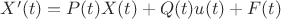 $X'(t) = P(t)X(t) + Q(t)u(t)+F(t)$