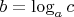 $b = \log_a{c}$