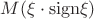 $M(\xi\cdot\mathrm{sign}\xi)$