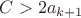 $C > 2a_{k+1}$ $C > 2a_{k+1}$
