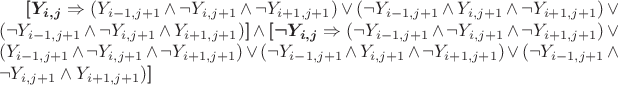 $\boldsymbol{[} \boldsymbol{Y_{i,j}}\Rightarrow (Y_{i-1,j+1} \wedge \neg Y_{i,j+1} \wedge \neg Y_{i+1,j+1}) \vee (\neg Y_{i-1,j+1} \wedge Y_{i,j+1} \wedge \neg Y_{i+1,j+1}) \vee (\neg Y_{i-1,j+1} \wedge \neg Y_{i,j+1} \wedge Y_{i+1,j+1})\boldsymbol{]}\wedge\boldsymbol{[}\boldsymbol{\neg Y_{i,j}}\Rightarrow (\neg Y_{i-1,j+1} \wedge \neg Y_{i,j+1} \wedge \neg Y_{i+1,j+1}) \vee (Y_{i-1,j+1} \wedge \neg Y_{i,j+1} \wedge \neg Y_{i+1,j+1}) \vee (\neg Y_{i-1,j+1} \wedge Y_{i,j+1} \wedge \neg Y_{i+1,j+1}) \vee (\neg Y_{i-1,j+1} \wedge \neg Y_{i,j+1} \wedge Y_{i+1,j+1})\boldsymbol{]}$