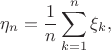 $$\eta_n=\frac{1}{n}\sum_{k=1}^n\xi_k,$$