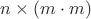 $n \times (m \cdot m)$