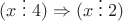 $(x \; \vdots \; 4) \Rightarrow (x \; \vdots \; 2)$
