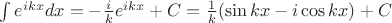 $\int e^{ikx}dx = -\frac ik e^{ikx} + C = \frac1k(\sin kx-i\cos kx) + C$ $\int e^{ikx}dx = -\frac ik e^{ikx} + C = \frac1k(\sin kx-i\cos kx) + C$