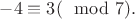 $-4 \equiv 3 (\mod 7).$