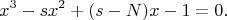 $$
x^3 - s x^2 + (s - N) x - 1 = 0.
$$