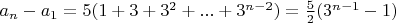 $a_n-a_1=5(1+3+3^2+...+3^{n-2})=\frac52 (3^{n-1}-1)$