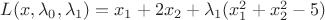 $L(x, \lambda_0, \lambda_1)=x_1+2x_2+ \lambda_1 (x_1^2+x_2^2-5)$