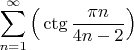 $\displaystyle\sum_{n=1}^\infty \Big( \ctg\dfrac{\pi n}{4n-2}\Big)$