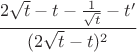 $$\frac{2\sqrt{t}-t-\frac{1}{\sqrt{t}}-t'}{(2\sqrt{t}-t)^2}$$